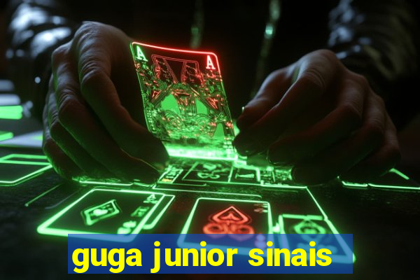 guga junior sinais